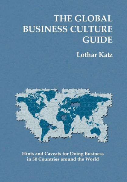 The Global Business Culture Guide: Hints And Caveats For Doing Business In 50 Countries Around The World