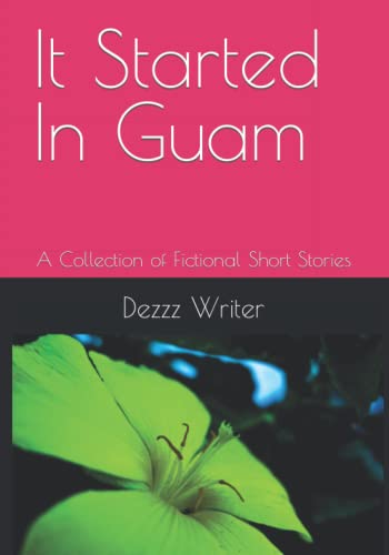 It Started In Guam: A Collection Of Fictional Short Stories