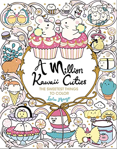 A Million Kawaii Cuties: The Sweetest Things To Color (A Million Creatures To Color)