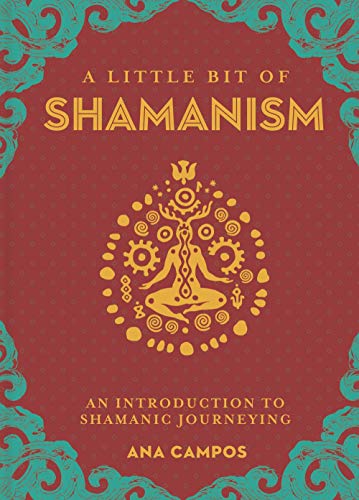 A Little Bit Of Shamanism: An Introduction To Shamanic Journeying (Little Bit Series)