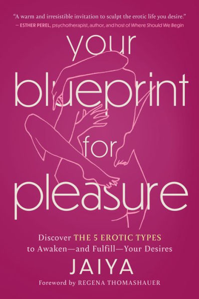 Your Blueprint For Pleasure: Discover The 5 Erotic Types To Awaken?And Fulfill?Your Desires