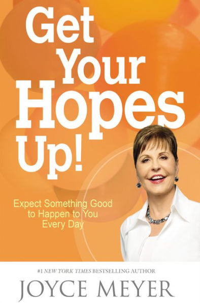 Get Your Hopes Up!: Expect Something Good To Happen To You Every Day