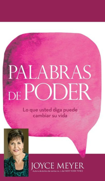 Palabras De Poder: Lo Que Usted Diga Puede Cambiar Su Vida (Spanish Edition)