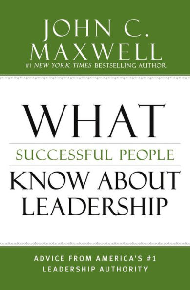 What Successful People Know About Leadership: Advice From America's #1 Leadership Authority