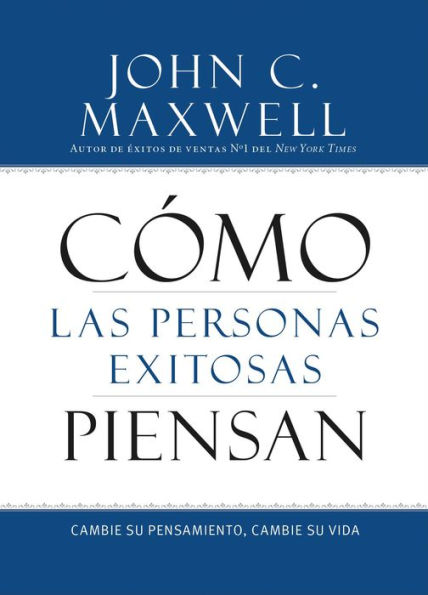Cómo Las Personas Exitosas Piensan: Cambie Su Pensamiento, Cambie Su Vida (Spanish Edition)