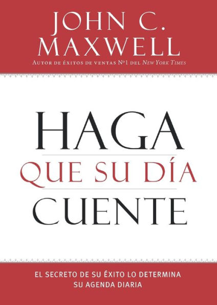 Haga Que Su Día Cuente: El Secreto De Su Exito Lo Determina Su Agenda Diaria (Spanish Edition)