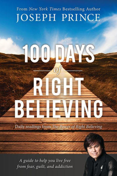 100 Days Of Right Believing: Daily Readings From The Power Of Right Believing