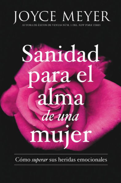 Sanidad Para El Alma De Una Mujer: Cómo Superar Sus Heridas Emocionales (Spanish Edition)