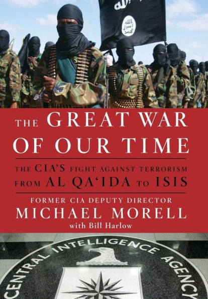 The Great War Of Our Time: The Cia's Fight Against Terrorism--From Al Qa'Ida To Isis