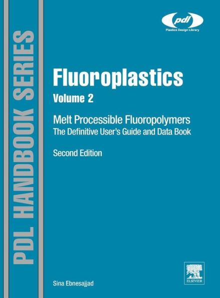 Fluoroplastics, Volume 2: Melt Processible Fluoropolymers - The Definitive User's Guide And Data Book (Plastics Design Library)