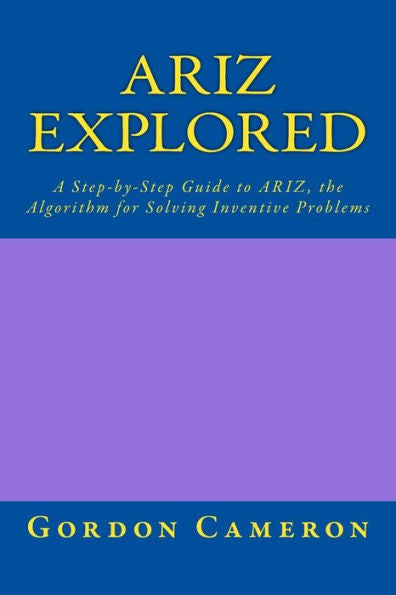 Ariz Explored: A Step-By-Step Guide To Ariz, The Algorithm For Solving Inventive Problems
