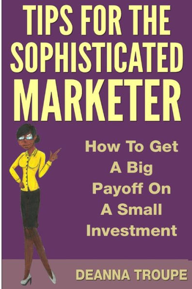 Tips For The Sophisticated Marketer: How To Get A Big Payoff With A Small Internet Advertising Investment