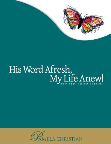 His Word Afresh, My Life Anew: A-F-R-E-S-H Approach To Bible Study