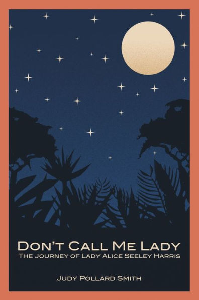 Don't Call Me Lady: The Journey Of Lady Alice Seeley Harris