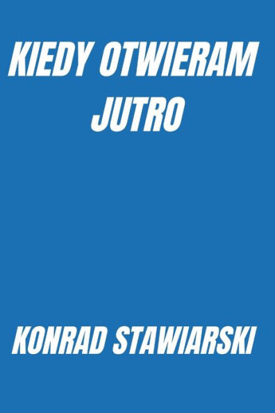 Kiedy Otwieram Jutro (Polish Edition)