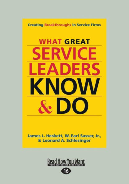 What Great Service Leaders Know And Do: Creating Breakthroughs In Service Firms