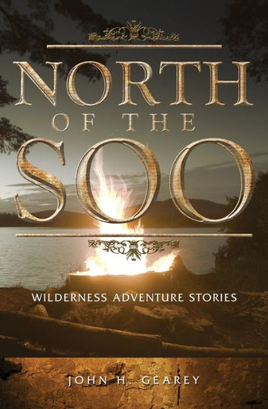 North Of The Soo: Wilderness Adventure Stories