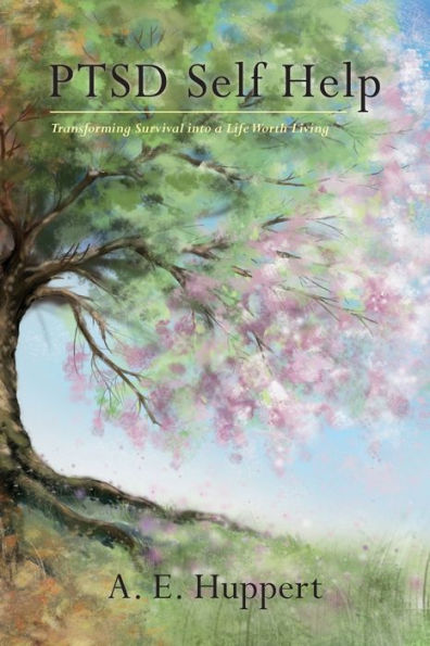 Ptsd Self Help: Transforming Survival Into A Life Worth Living