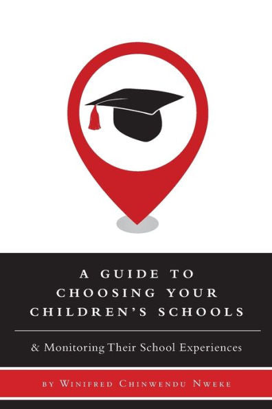 A Guide To Choosing Your Children's Schools: & Monitoring Their School Experiences
