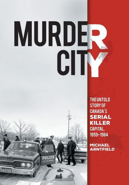 Murder City: The Untold Story Of Canada's Serial Killer Capital, 1959-1984