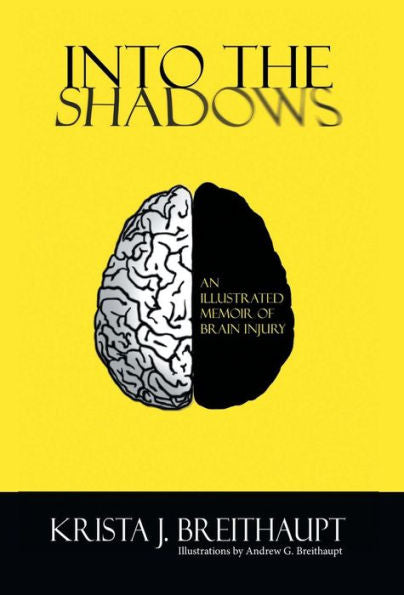 Into The Shadows: An Illustrated Memoir Of Brain Injury