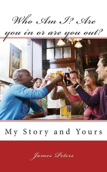 Who Am I? Are You In Or Are You Out?: My Story And Yours