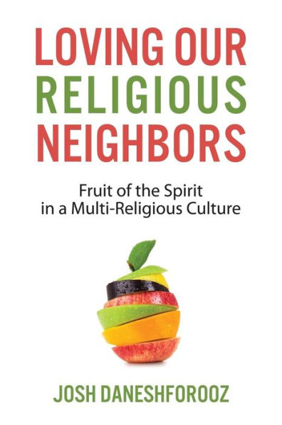 Loving Our Religious Neighbors: Fruit Of The Spirit In A Multi-Religious Culture