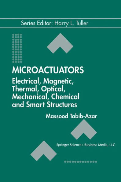 Microactuators: Electrical, Magnetic, Thermal, Optical, Mechanical, Chemical & Smart Structures (Electronic Materials: Science & Technology, 4)