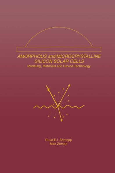 Amorphous And Microcrystalline Silicon Solar Cells: Modeling, Materials And Device Technology (Electronic Materials: Science & Technology, 5)