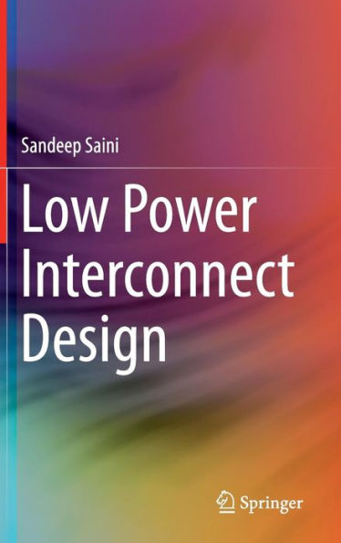 Low Power Interconnect Design (Lecture Notes In Electrical Engineering)