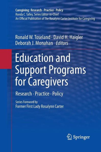 Education And Support Programs For Caregivers: Research, Practice, Policy (Caregiving: Research ?Practice ?Policy)