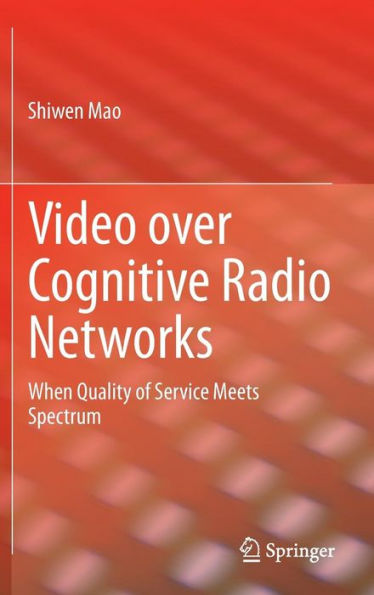 Video Over Cognitive Radio Networks: When Quality Of Service Meets Spectrum