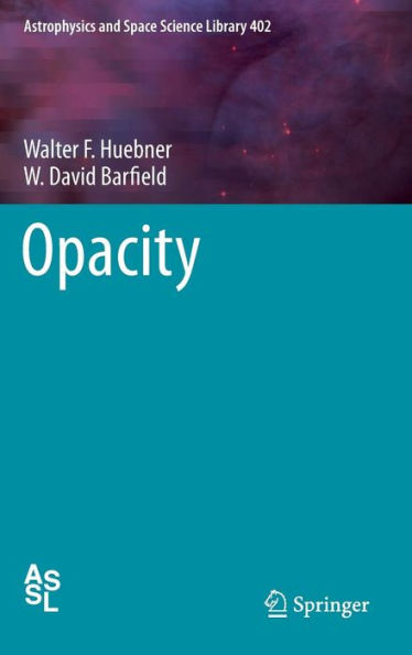 Opacity (Astrophysics And Space Science Library, 402)