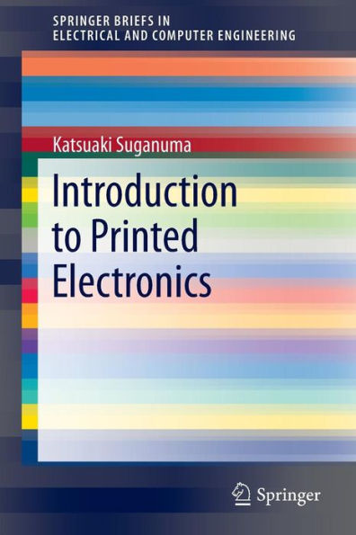 Introduction To Printed Electronics (Springerbriefs In Electrical And Computer Engineering, 74)