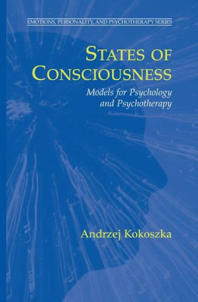 States Of Consciousness: Models For Psychology And Psychotherapy (Emotions, Personality, And Psychotherapy)