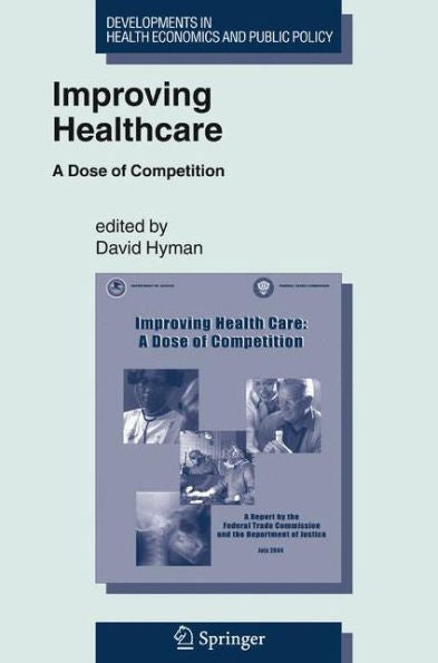Improving Healthcare: A Dose Of Competition (Developments In Health Economics And Public Policy, 9)