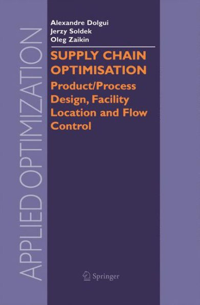 Supply Chain Optimisation: Product/Process Design, Facility Location And Flow Control (Applied Optimization)
