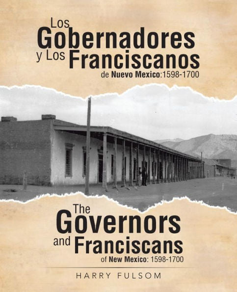Los Gobernadores Y Los Franciscanos De Nuevo Mexico: 1598-1700 The Governors And Franciscans Of New Mexico: 1598-1700
