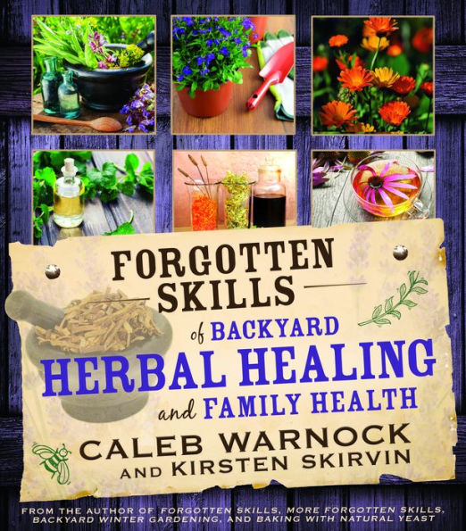 Forgotten Skills Of Backyard Herbal Healing And Family Health