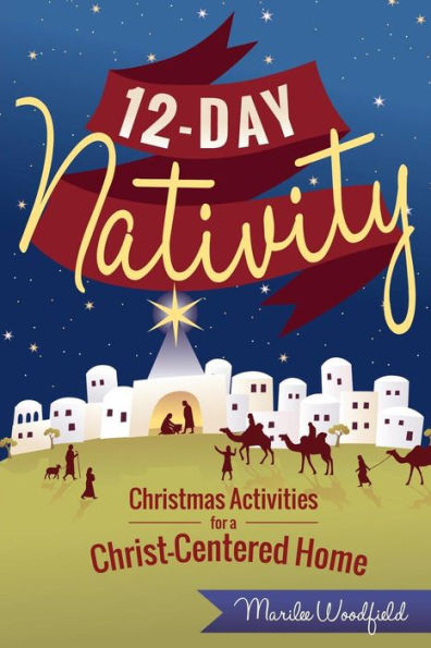 12-Day Nativity: Christmas Activities For A Christ-Centered Home