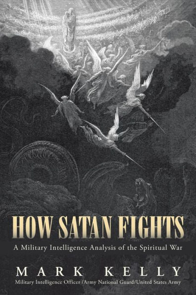 How Satan Fights: A Military Intelligence Analysis Of The Spiritual War