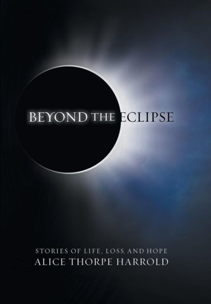 Beyond The Eclipse: Stories Of Life, Loss, And Hope