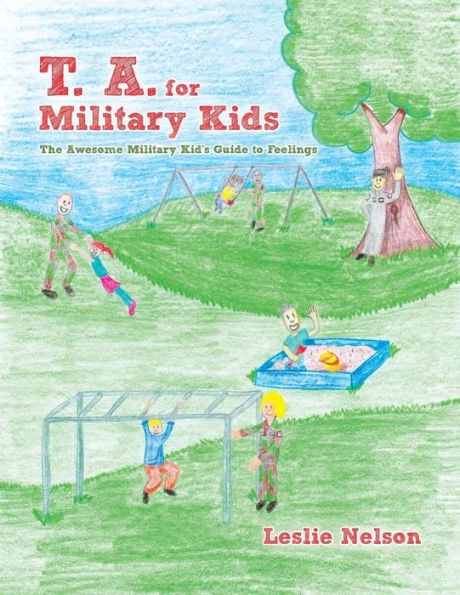T. A. For Military Kids: The Awesome Military Kid's Guide To Feelings