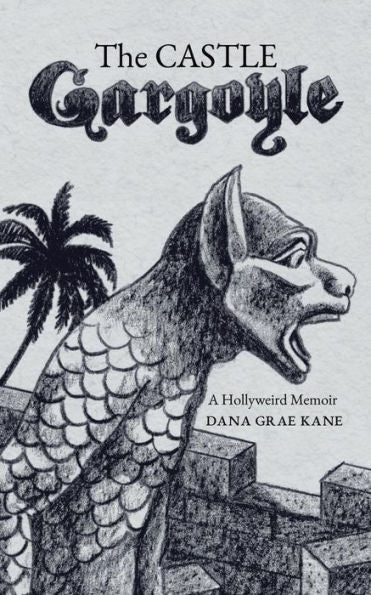 The Castle Gargoyle: A Hollyweird Memoir