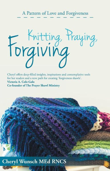 Knitting, Praying, Forgiving: A Pattern Of Love And Forgiveness