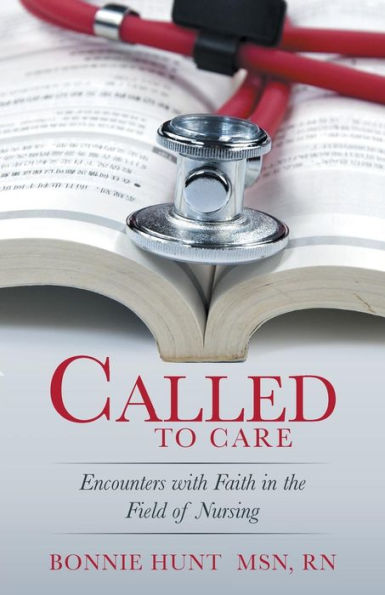 Called To Care: Encounters With Faith In The Field Of Nursing