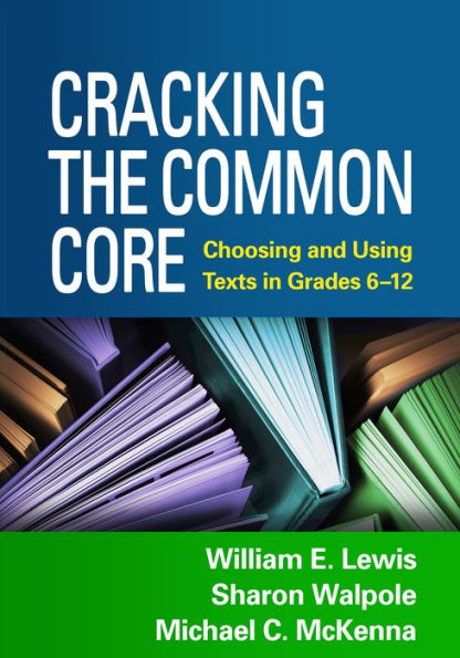Cracking The Common Core: Choosing And Using Texts In Grades 6-12
