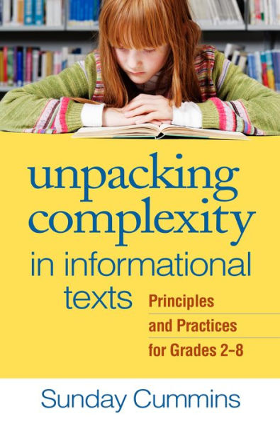 Unpacking Complexity In Informational Texts: Principles And Practices For Grades 2-8