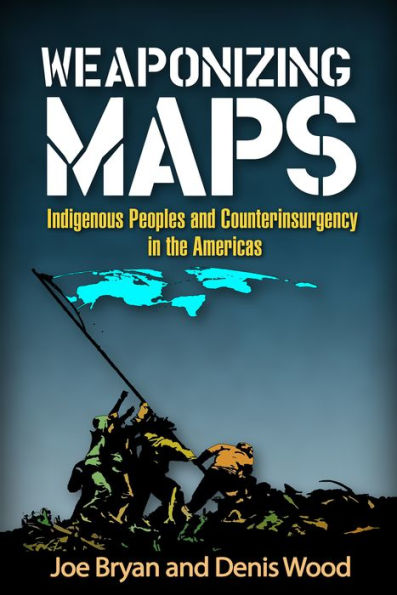 Weaponizing Maps: Indigenous Peoples And Counterinsurgency In The Americas