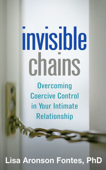 Invisible Chains: Overcoming Coercive Control In Your Intimate Relationship